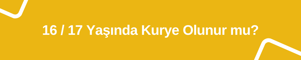 16 17 yasinde kurye olunurmu 1000x200
