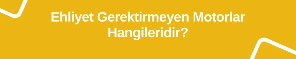 Ehliyet Gerektirmeyen Motorlar 1000x200