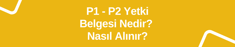P1 ve P2 Belgesi Nedir? Nasıl Alınır?