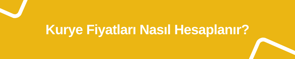 Kurye fiyatlari nasil hesaplanir