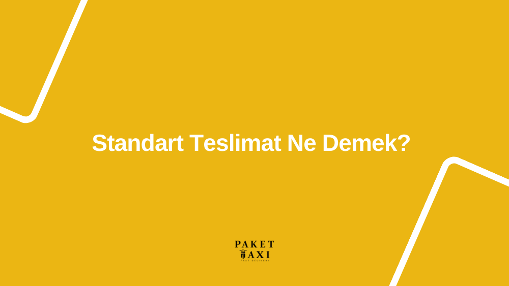 standart teslimat nedir?
